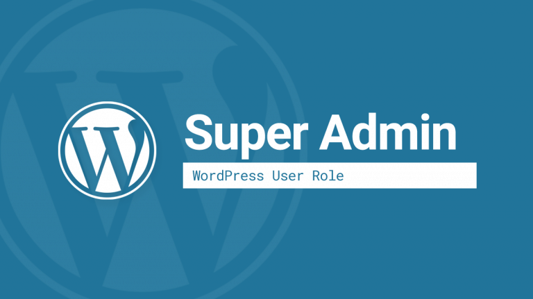 What is a WordPress Super Admin? Super Admin Role explained.
